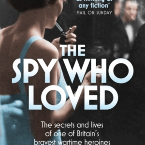 The Spy Who Loved The Secrets And Lives Of One Of Britain's