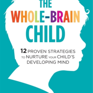 The Whole-Brain Child 12 Proven Strategies To Nurture Your C