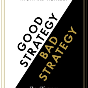 Good Strategy/Bad Strategy The Difference And Why It Matters