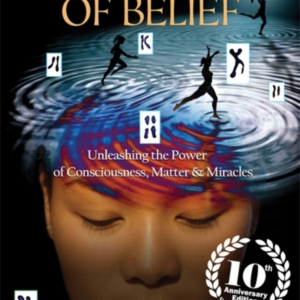 The Biology Of Belief Unleashing The Power Of Consciousness,