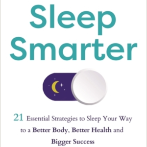 Sleep Smarter 21 Essential Strategies To Sleep Your Way To A
