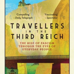 Travellers In The Third Reich The Rise Of Fascism Through Th