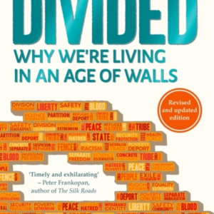 Divided Why We'Re Living In An Age Of Walls