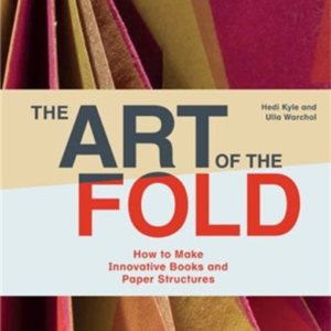 The Art Of The Fold How To Make Innovative Books And Paper S