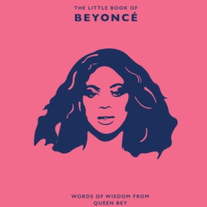 The Little Book Of Beyonce Words Of Wisdom From Queen Bey