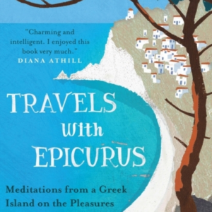 Travels With Epicurusmeditations From A Greek Island On The