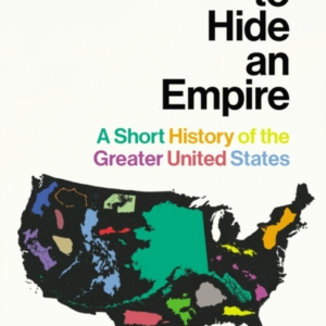 How To Hide An Empirea Short History Of The Greater United S