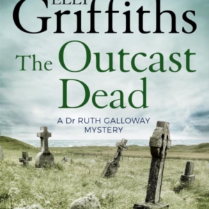 The Outcast Deadthe Dr Ruth Galloway Mysteries 6