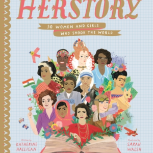 Herstory 50 Women And Girls Who Shook The World