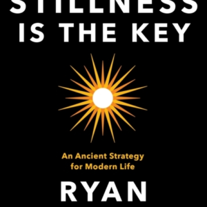 Stillness Is The Keyan Ancient Strategy For Modern Life