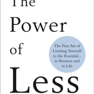 The Power Of Lessthe Fine Art Of Limiting Yourself To The Es