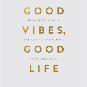 Good Vibes Good Life Gift Editionhow Self-Love Is The Key T