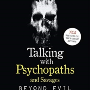 Talking With Psychopaths And Savages Beyond Evilfrom The Uk