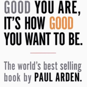 It'S Not How Good You Are, It'S How Good You Want To Be The