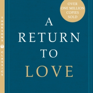 A Return To Love Reflections On The Principles Of A Course I