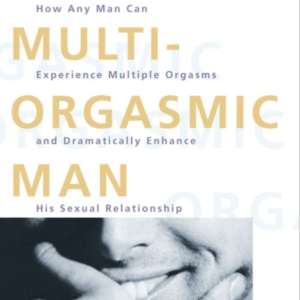 The Multi-Orgasmic Man Sexual Secrets Every Man Should Know