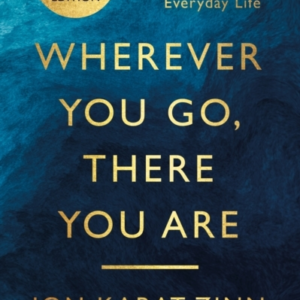 Wherever You Go, There You Are Mindfulness Meditation For Ev