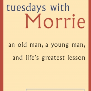 Tuesdays With Morrie An Old Man, A Young Man, And Life's Gre