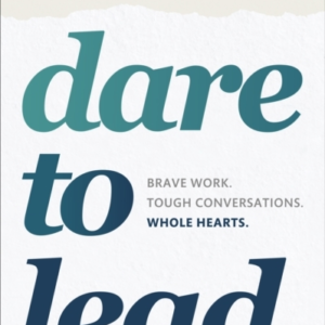 Dare To Leadbrave Work. Tough Conversations. Whole Hearts.