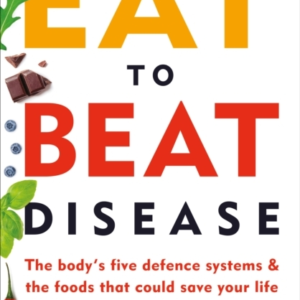 Eat To Beat Diseasethe Bodys Five Defence Systems And The F