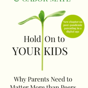 Hold On To Your Kidswhy Parents Need To Matter More Than Pee