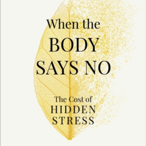 When The Body Says Nothe Cost Of Hidden Stress