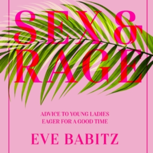 Sex & Rageadvice To Young Ladies Eager For A Good Time