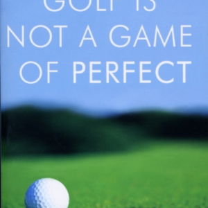 Golf Is Not A Game Of Perfect