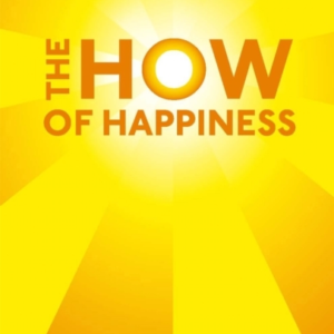 The How Of Happiness A Practical Guide To Getting The Life Y