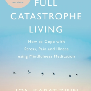Full Catastrophe Living, Revised Edition How To Cope With St