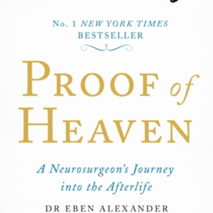 Proof Of Heaven A Neurosurgeon'S Journey Into The Afterlife