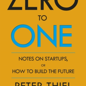 Zero To One Notes On Start Ups, Or How To Build The Future