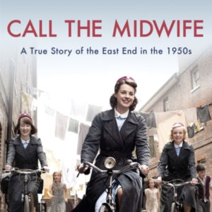 Call The Midwife A True Story Of The East End In The 1950S