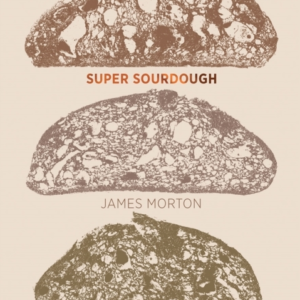 Super Sourdoughthe Foolproof Guide To Making World-Class Bre
