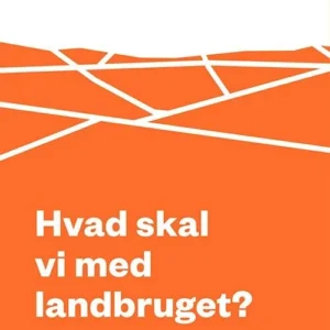 Hvad skal vi med landbruget?