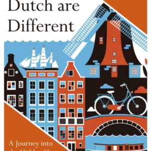 Why The Dutch Are Differenta Journey Into The Hidden Heart O