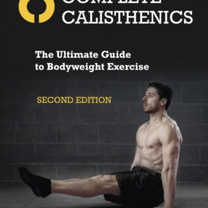 Complete Calisthenicsthe Ultimate Guide To Bodyweight Exerci
