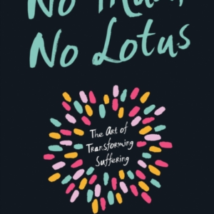 No Mud No Lotusthe Art Of Transforming Suffering