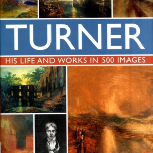 Turner: His Life & Works In 500 Images