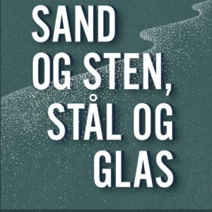 Sand og sten, stål og glas