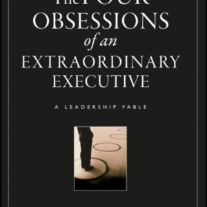 The Four Obsessions Of An Extraordinary Executive A Leadersh