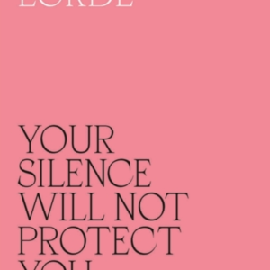 Your Silence Will Not Protect You Essays And Poems