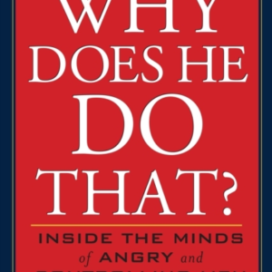 Why Does He Do That? Inside The Minds Of Angry And Controlli