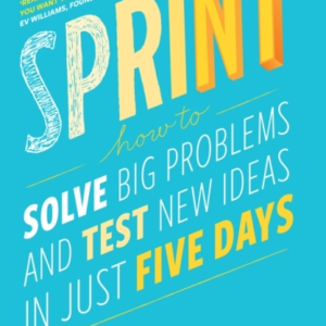 Sprint The Bestselling Guide To Solving Business Problems An