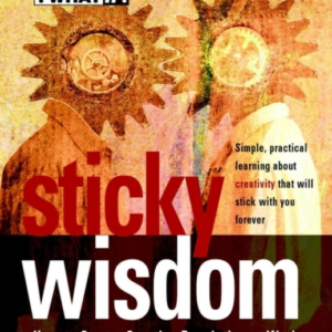 Sticky Wisdomhow To Start A Creative Revolution At Work