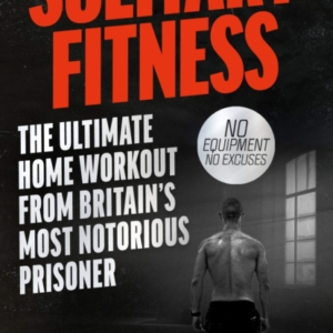 Solitary Fitness - The Ultimate Workout From Britain's Most