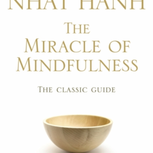 The Miracle of Mindfulnessthe Classic Guide To Meditation By