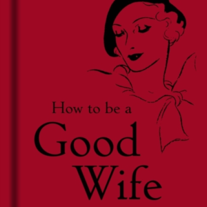 How To Be A Good Wife