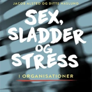 Sex, sladder og stress i organisationer