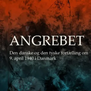 Angrebet - Den danske og den tyske fortælling om 9. april 1940 i Danmark